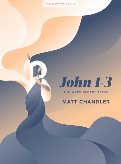 Cover for Matt Chandler · John 1-3 - Bible Study Book (Paperback Book) (2021)