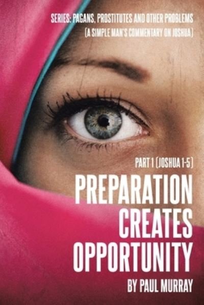 Preparation Creates Opportunity - Paul Murray - Boeken - Christian Faith Publishing, Inc - 9781098079727 - 4 februari 2021