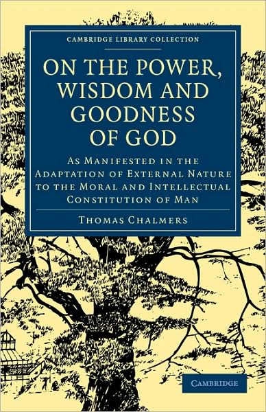 Cover for Thomas Chalmers · On the Power, Wisdom and Goodness of God: As Manifested in the Adaptation of External Nature to the Moral and Intellectual Constitution of Man - Cambridge Library Collection - Science and Religion (Pocketbok) (2009)