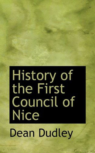 Cover for Dean Dudley · History of the First Council of Nice (Paperback Book) (2009)