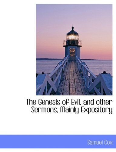 The Genesis of Evil, and Other Sermons, Mainly Expository - Samuel Cox - Books - BiblioLife - 9781115844727 - October 2, 2009