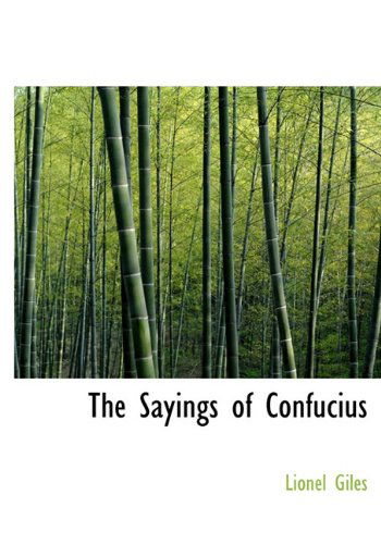 The Sayings of Confucius - Lionel Giles - Books - BiblioLife - 9781117923727 - April 4, 2010