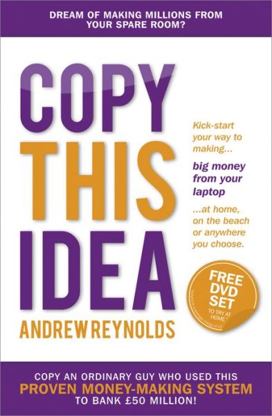 Cover for Andrew Reynolds · Copy This Idea: Kick-start Your Way to Making Big Money from Your Laptop at Home, on the Beach, or Anywhere you Choose (Paperback Book) (2013)