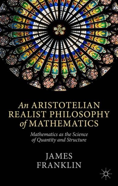 J. Franklin · An Aristotelian Realist Philosophy of Mathematics: Mathematics as the Science of Quantity and Structure (Hardcover Book) (2014)