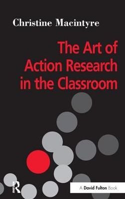 Cover for Christine MacIntyre · The Art of Action Research in the Classroom (Gebundenes Buch) (2016)