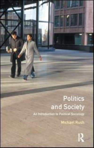Cover for Michael Rush · Politics and Society: An Introduction to Political Sociology (Inbunden Bok) (2016)