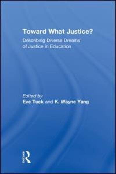 Cover for Tuck, Eve (University of Toronto, Canada) · Toward What Justice?: Describing Diverse Dreams of Justice in Education (Innbunden bok) (2018)