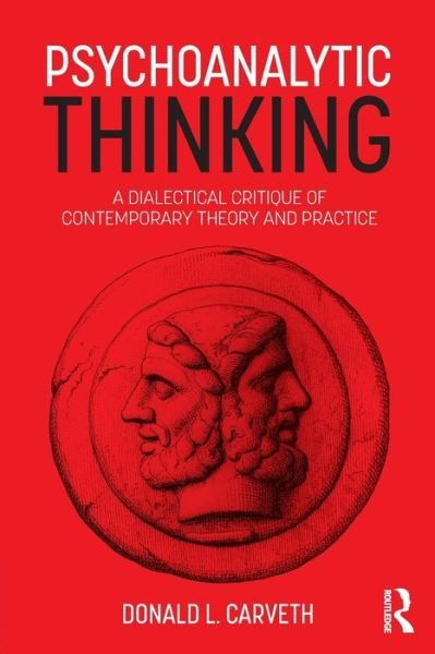 Cover for Carveth, Donald L. (York University, Toronto, Canada) · Psychoanalytic Thinking: A Dialectical Critique of Contemporary Theory and Practice - Psychological Issues (Paperback Book) (2018)