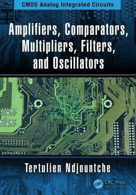 Cover for Ndjountche, Tertulien (IEEE, Canada) · Amplifiers, Comparators, Multipliers, Filters, and Oscillators - CMOS Analog Integrated Circuits (Hardcover Book) (2018)