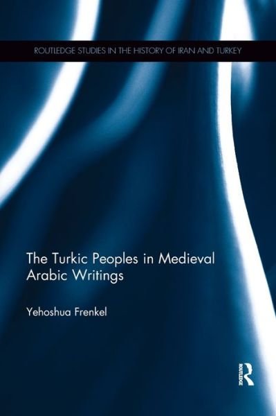 Cover for Yehoshua Frenkel · The Turkic Peoples in Medieval Arabic Writings (Paperback Bog) (2020)