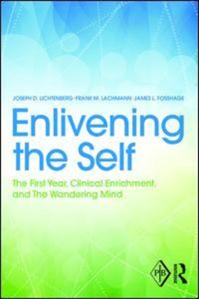 Cover for Lichtenberg, Joseph (Private practice, Bethesda, Maryland, USA) · Enlivening the Self: The First Year, Clinical Enrichment, and The Wandering Mind - Psychoanalytic Inquiry Book Series (Paperback Book) (2015)