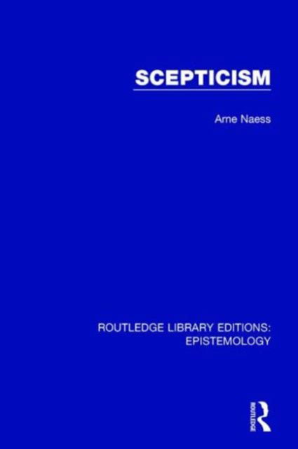 Scepticism - Routledge Library Editions: Epistemology - Arne Naess - Books - Taylor & Francis Ltd - 9781138908727 - May 10, 2016