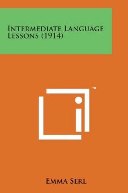 Intermediate Language Lessons (1914) - Emma Serl - Books - Literary Licensing, LLC - 9781169966727 - August 7, 2014