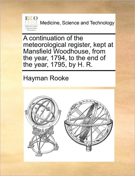 Cover for Hayman Rooke · A Continuation of the Meteorological Register, Kept at Mansfield Woodhouse, from the Year, 1794, to the End of the Year, 1795, by H. R. (Paperback Book) (2010)