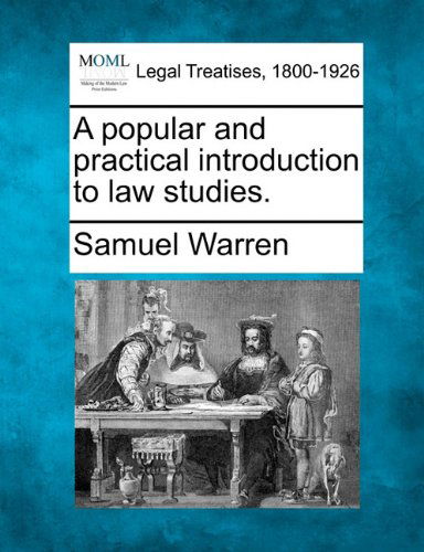 A Popular and Practical Introduction to Law Studies. - Samuel Warren - Books - Gale, Making of Modern Law - 9781240021727 - December 17, 2010