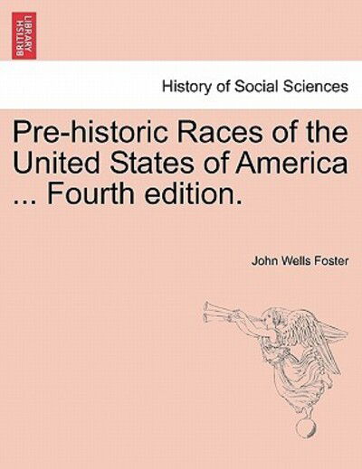 Cover for John Wells Foster · Pre-historic Races of the United States of America ... Fourth Edition. (Paperback Book) (2011)