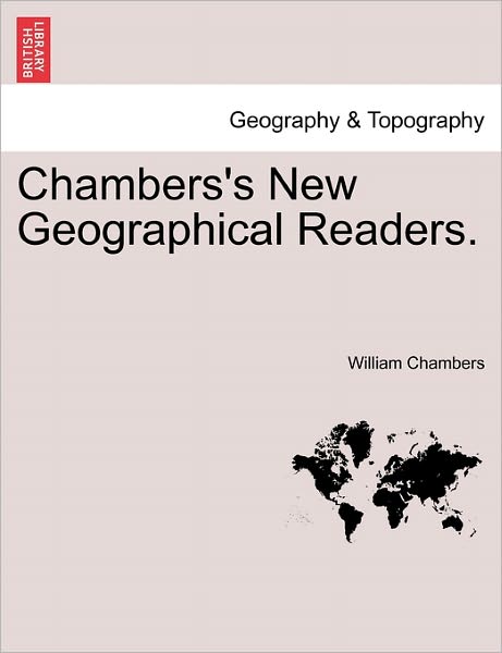 Chambers's New Geographical Readers. - William Chambers - Książki - British Library, Historical Print Editio - 9781240919727 - 11 stycznia 2011