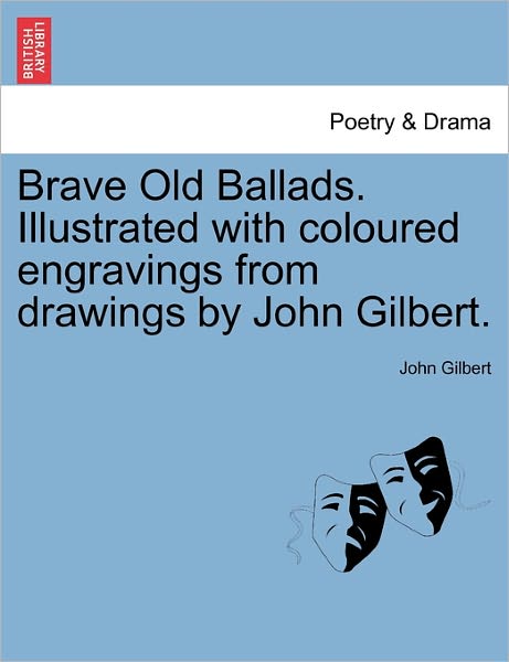 Cover for John Gilbert · Brave Old Ballads. Illustrated with Coloured Engravings from Drawings by John Gilbert. (Pocketbok) (2011)