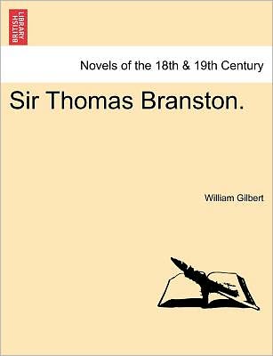 Sir Thomas Branston. - William Gilbert - Bücher - British Library, Historical Print Editio - 9781241376727 - 1. März 2011