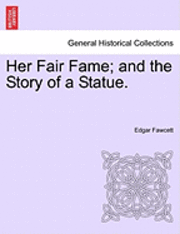 Cover for Edgar Fawcett · Her Fair Fame; and the Story of a Statue. (Paperback Book) (2011)