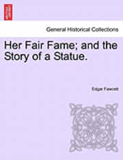 Cover for Edgar Fawcett · Her Fair Fame; and the Story of a Statue. (Pocketbok) (2011)