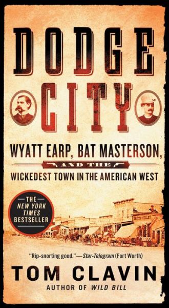 Cover for Tom Clavin · Dodge City: Wyatt Earp, Bat Masterson, and the Wickedest Town in the American West - Frontier Lawmen (Paperback Book) (2018)