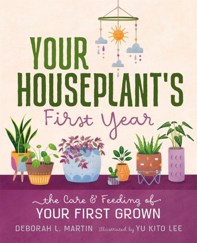 Your Houseplant's First Year: The Care and Feeding of Your First Grown - Deborah L. Martin - Books - St Martin's Press - 9781250273727 - July 13, 2021