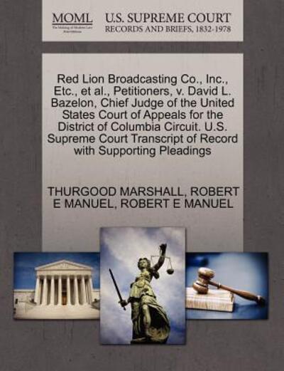 Cover for Thurgood Marshall · Red Lion Broadcasting Co., Inc., Etc., et Al., Petitioners, V. David L. Bazelon, Chief Judge of the United States Court of Appeals for the District of (Paperback Book) (2011)