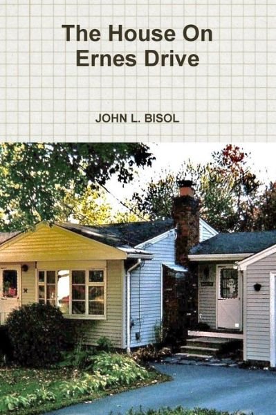 Cover for John L Bisol · The House on Ernes Drive (Paperback Book) (2015)