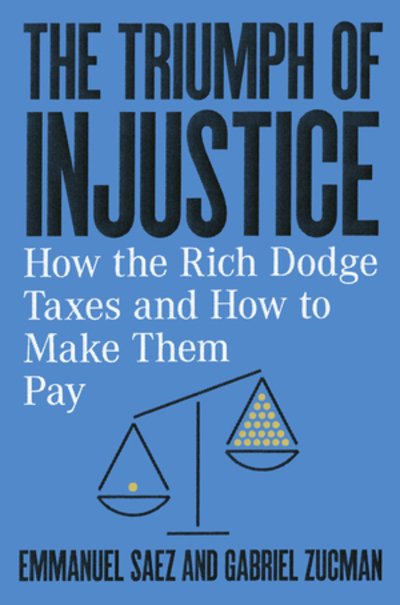 Cover for Saez, Emmanuel (University of California, Berkeley) · The Triumph of Injustice: How the Rich Dodge Taxes and How to Make Them Pay (Inbunden Bok) (2019)
