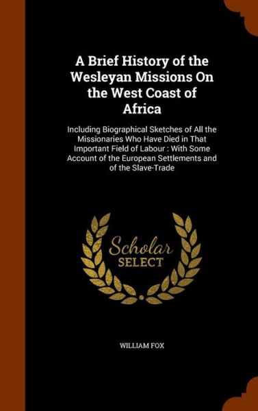 Cover for William Fox · A Brief History of the Wesleyan Missions on the West Coast of Africa (Hardcover Book) (2015)