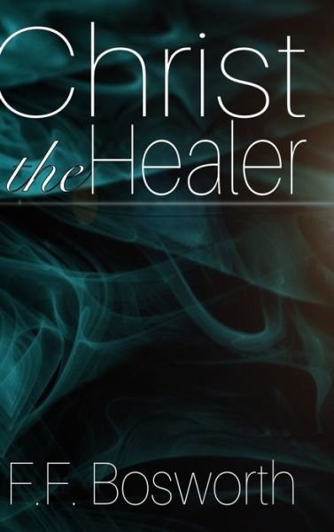 Cover for F F Bosworth · Christ the Healer (Hardcover Book) (2018)