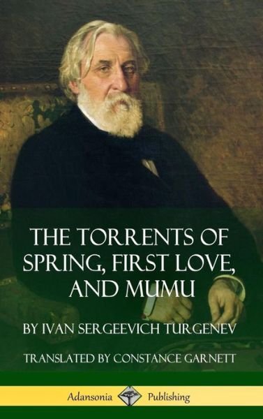 Cover for Ivan Sergeevich Turgenev · The Torrents of Spring, First Love, and Mumu (Hardcover bog) (2018)