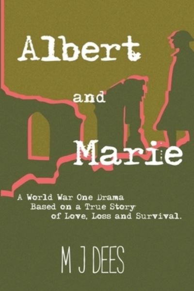 Cover for M J Dees · Albert &amp; Marie A World War One Drama Based on a True Story of Love, Loss and Survival (Paperback Book) (2021)