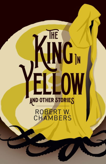 The King in Yellow and Other Stories - Robert W. Chambers - Kirjat - Arcturus Publishing Ltd - 9781398841727 - lauantai 1. kesäkuuta 2024