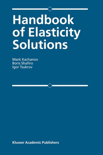 Cover for Kachanov, Mark (Dept. of Mechanical Engineering, Tufts University, Medford, Usa) · Handbook of Elasticity Solutions (Innbunden bok) (2003)
