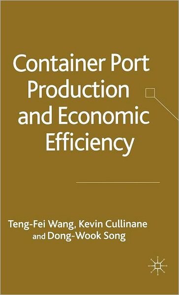 Container Port Production and Economic Efficiency - T. Wang - Bøger - Palgrave USA - 9781403947727 - 7. juni 2005