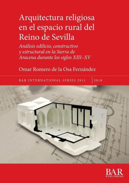 Cover for Omar Romero de la Osa Fernández · Arquitectura religiosa en el espacio rural del Reino de Sevilla (Paperback Book) (2018)