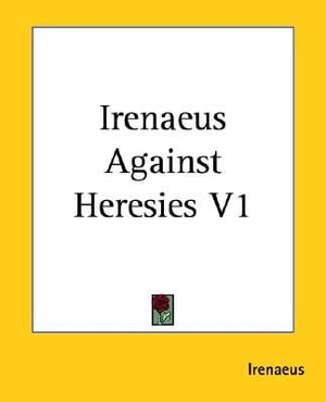 Cover for Bishop of Lyons Saint Irenaeus · Irenaeus Against Heresies: Vol.1 (Paperback Book) (2004)