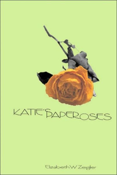 Cover for Elizabeth W. Zeigler · Katie's Paper Roses (Paperback Book) (2005)