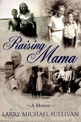 Cover for Larry Michael Sullivan · Raising Mama: a Memoir (Hardcover Book) (2006)