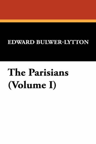 Cover for Edward Bulwer Lytton Lytton · The Parisians (Volume I) (Hardcover Book) (2008)