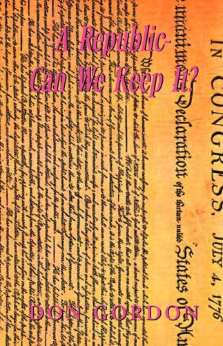 A Republic-can We Keep It? - Don Gordon - Książki - Xlibris Corporation - 9781436323727 - 11 czerwca 2008