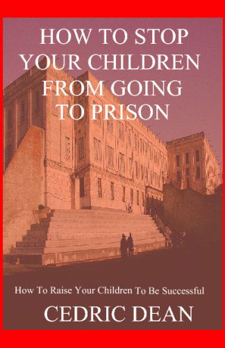 Cover for Cedric Dean · How to Stop Your Children from Going to Prison (Pocketbok) (2008)