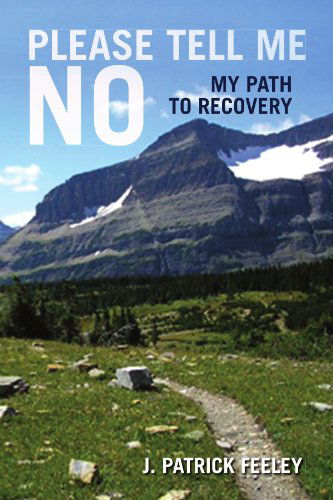 Cover for J. Patrick Feeley · Please Tell Me No: My Path to Recovery (Paperback Book) (2009)