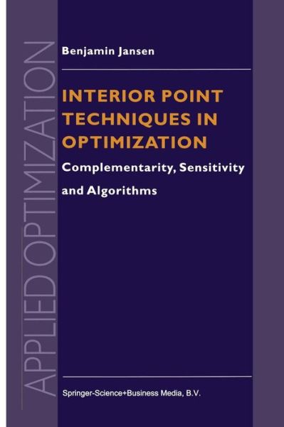 Interior Point Techniques in Optimization: Complementarity, Sensitivity and Algorithms - Applied Optimization - B. Jansen - Livros - Springer-Verlag New York Inc. - 9781441947727 - 3 de dezembro de 2010