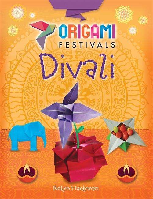 Origami Festivals: Divali - Origami Festivals - Robyn Hardyman - Książki - Hachette Children's Group - 9781445150727 - 13 września 2018