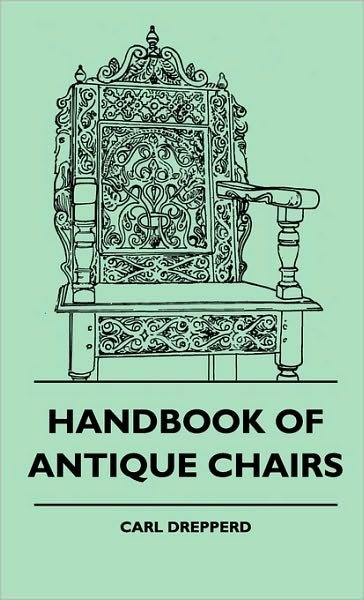 Handbook of Antique Chairs - Carl Drepperd - Books - Vintage Dog Books - 9781445514727 - July 27, 2010