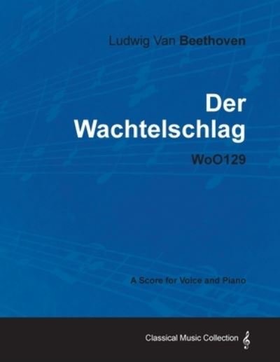 Cover for Ludwig van Beethoven · Ludwig Van Beethoven - Der Wachtelschlag - WoO129 - A Score for Voice and Piano (Taschenbuch) (2012)