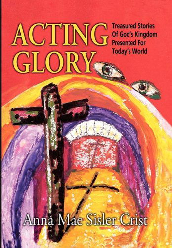 Anna Mae Sisler Crist · Acting Glory (Hardcover Book) (2010)